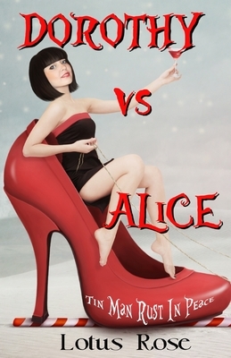 Dorothy vs. Alice: Tin Man Rust in Peace by Lotus Rose