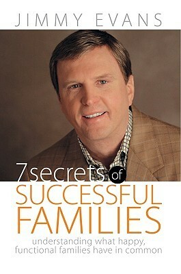 7 Secrets of Successful Families: Understanding What Happy, Functional Families Have in Common by Jimmy Evans