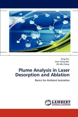 Plume Analysis in Laser Desorption and Ablation by Xing Fan, Zhi-Min Zong, Xian-Yong Wei