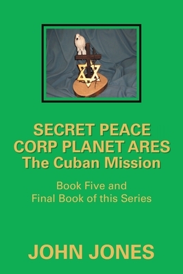 The Cuban Mission: Book Five and Final Book of This Series by John Jones