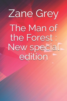 The Man of the Forest: New special edition by Zane Grey