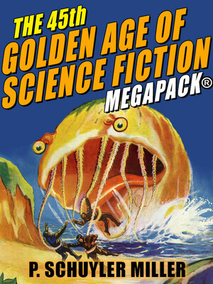The 45th Golden Age of Science Fiction MEGAPACK: P. Schuyler Miller (Vol. 2) by P. Schuyler Miller