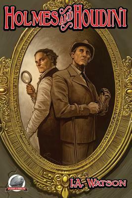 Holmes and Houdini by I. a. Watson