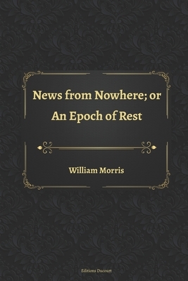 News from Nowhere; or An Epoch of Rest by William Morris