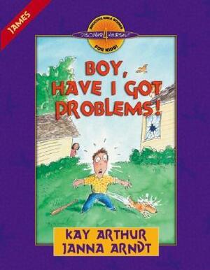 Boy, Have I Got Problems!: James by Kay Arthur, Janna Arndt