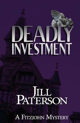 Deadly Investment: A Fitzjohn Mystery by Jill Paterson