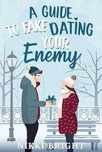 A Guide to Fake Dating Your Enemy by Nikki Bright