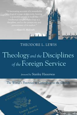 Theology and the Disciplines of the Foreign Service by Theodore L. Lewis