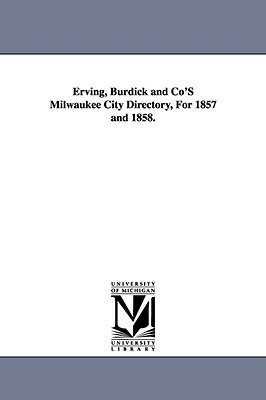 Erving, Burdick and Co'S Milwaukee City Directory, For 1857 and 1858. by None