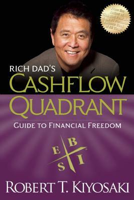 Rich Dad's Cashflow Quadrant: Guide to Financial Freedom by Robert T. Kiyosaki