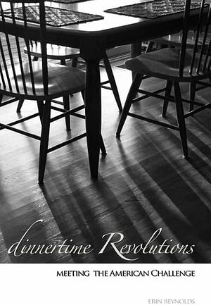 Dinnertime Revolutions: Meeting the American Challenge by Erin Reynolds