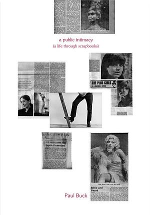 A Public Intimacy: (a Life Through Scrapbooks) by Paul Buck