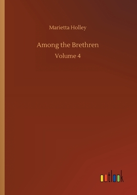 Among the Brethren: Volume 4 by Marietta Holley