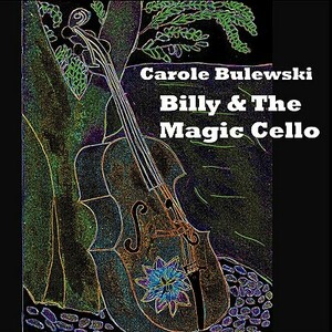 Billy and the Magic Cello by Carole Bulewski