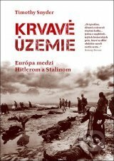 Krvavé územie, Európa medzi Hitlerom a Stalinom by Timothy Snyder