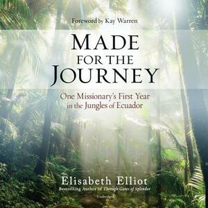 Made for the Journey: One Missionary's First Year in the Jungles of Ecuador by Elisabeth Elliot