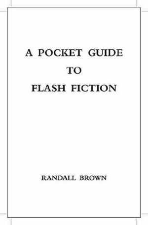 A Pocket Guide to Flash Fiction by Randall Brown