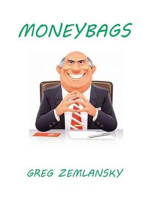 Moneybags by Greg Zemlansky