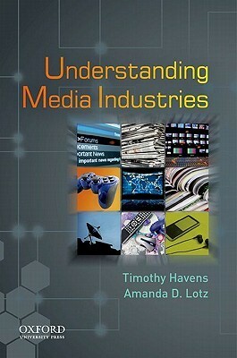 Understanding Media Industries by Amanda D. Lotz, Timothy Havens