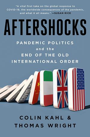 Aftershocks: Pandemic Politics and the End of the Old International Order by Thomas J. Wright, Thomas J. Wright