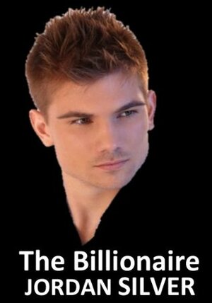 The Billionaire by Jordan Silver