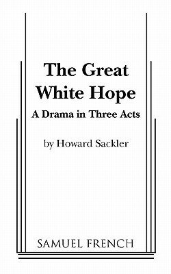 The Great White Hope by Howard Sackler