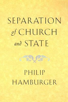 Separation of Church and State by Philip Hamburger