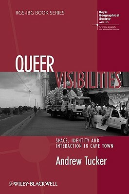 Queer Visibilities: Space, Identity and Interaction in Cape Town by Andrew Tucker