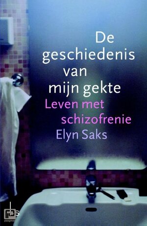 De geschiedenis van mijn gekte: leven met schizofrenie by Elyn R. Saks