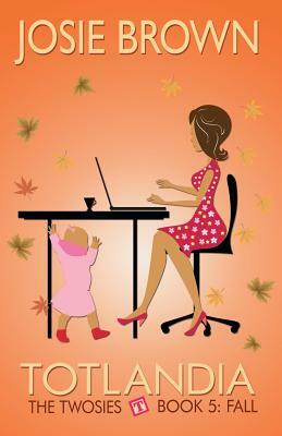 Totlandia - Book 5 (The Twosies, Fall) by Josie Brown