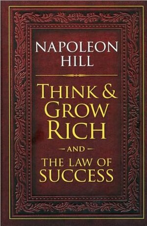 The Napoleon Hill Double Classic: Think And Grow Rich & The Law Of Success In Sixteen Lessons by Napoleon Hill