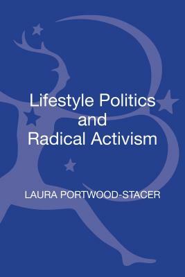 Lifestyle Politics and Radical Activism by Laura Portwood-Stacer