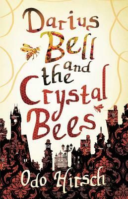 Darius Bell and the Crystal Bees by Odo Hirsch