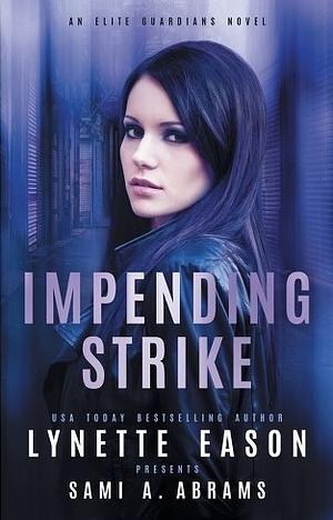 Impending Strike: An Elite Guardians Novel by Lynette Eason, Sami A. Abrams