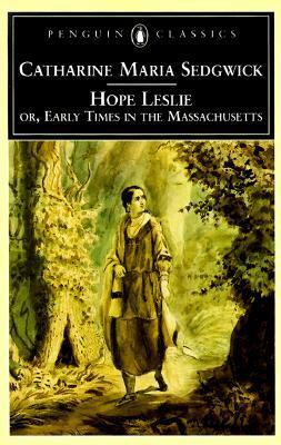 Hope Leslie: or, Early Times in the Massachusetts by Carolyn L. Karcher, Catharine Maria Sedgwick