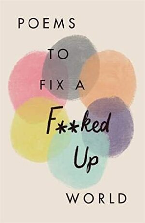 Poems to Fix a F**ked Up World by Various Poets