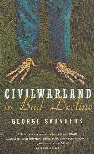CivilWarLand In Bad Decline. Stories And A Novella by George Saunders, George Saunders