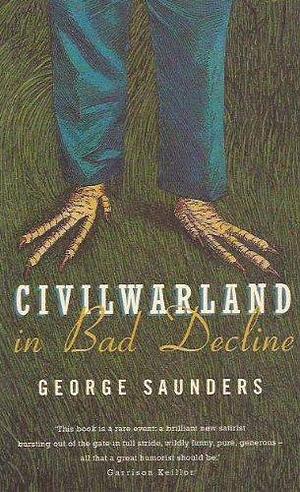 CivilWarLand In Bad Decline. Stories And A Novella by George Saunders, George Saunders