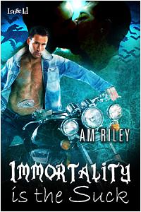 Immortality is the Suck by A.M. Riley