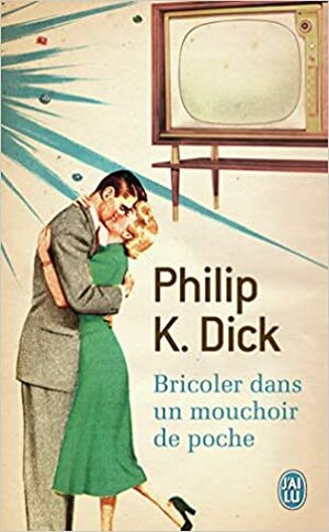 Bricoler dans un mouchoir de poche by Philip K. Dick