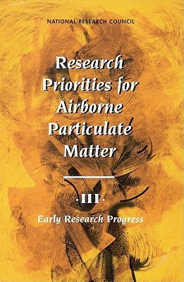 Research Priorities for Airborne Particulate Matter: III. Early Research Progress by Commission on Geosciences Environment an, Commission on Life Sciences, National Research Council