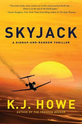 Skyjack: A Full-Throttle Hijacking Thriller That Never Slows Down by K. J. Howe