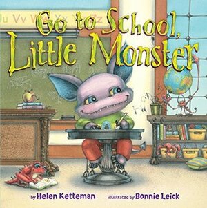 Go to School, Little Monster by Helen Ketteman, Bonnie Leick