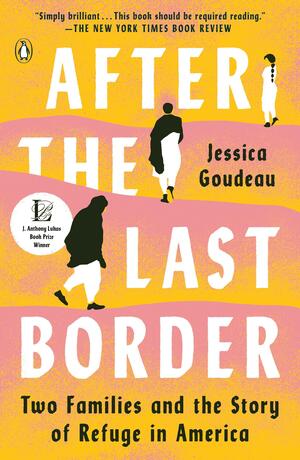 After the Last Border: Two Families and the Story of Refuge in America by Jessica Goudeau