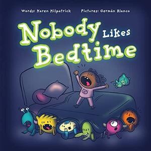 Nobody Likes Bedtime by Karen Kilpatrick