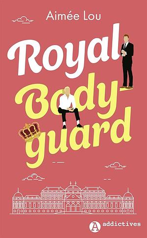 Royal Bodyguard by Aimée Lou