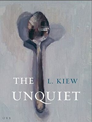 The Unquiet by L. Kiew