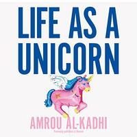 Life as a Unicorn: A Journey from Shame to Pride and Everything in Between by Amrou Al-Kadhi