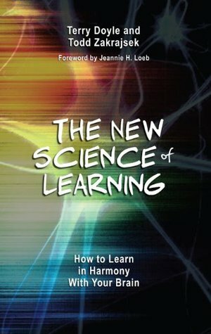 The New Science of Learning: How to Learn in Harmony With Your Brain by Todd Zakrajsek, Terry Doyle, Jeannie H. Loeb