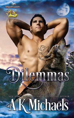 Highland Wolf Clan, Book 6, Dilemmas: Book 6 in A K Michaels' hot shifter series by A. K. Michaels